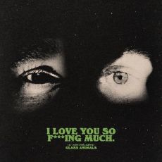 Οι Glass Animals με το νέο album τους: I Love You So F***ing Much 